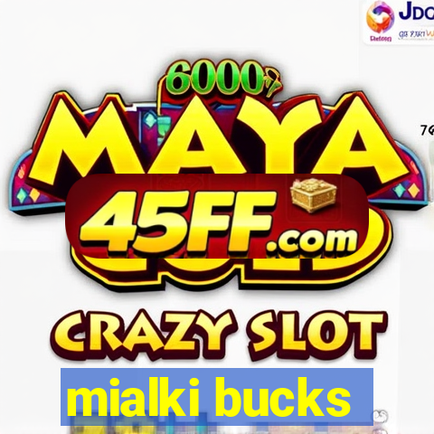 mialki bucks